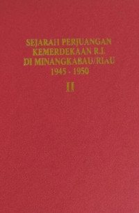 Sejarah Perjuangan Kemerdekaan R.I Di Minangkabau Dan Riau Jilid 2