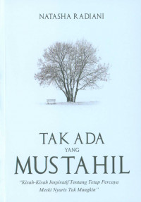 Tak ada yang mustahil : kisah-kisah inspiratif tentang tetap percaya meski nyaris tak mungkin