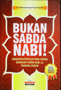 Bukan sabda nabi : ungkapan populer yag sering dianggap sabda nabi, padahal bukan