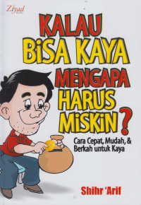 Kalau Bisa Kaya Mengapa Harus Miskin