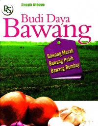 Budi daya bawang : bawang putih, bawang merah, bawang bombay