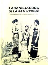Ladang jagung di lahan kering: peradaban agraris di Nusa Tenggara Timur