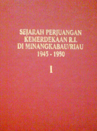 Sejarah Perjuangan Kemerdekaan R.I Di Minangkabau Dan Riau Jilid 1