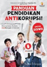 Panduan pendidikan anti korupsi! untuk siswa: menciptakan budaya antikorupsi di sekolah